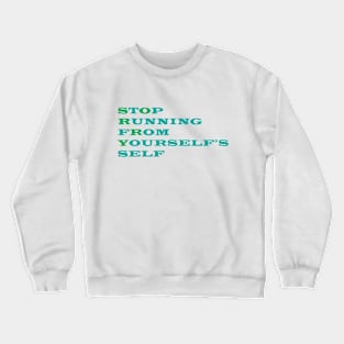 Stop Running From Yourself Crewneck Sweatshirt